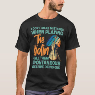 Violin Violinist I Don't Make Mistakes When Playin T-Shirt