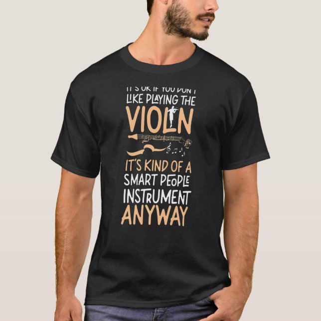 Violin Violinist It's Ok If You Don't Like Playing T-Shirt (Front)