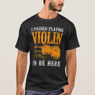 Violin Violinist Vintage I Paused Playing Violin T T-Shirt