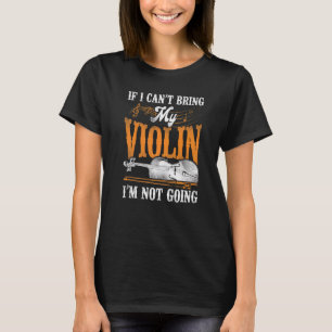 Violin Violinist Vintage If I Can't Bring My Violi T-Shirt