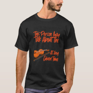 Violin Violinist Warning This Person May Talk Abou T-Shirt