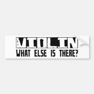 Violin What Else Is There? Bumper Sticker