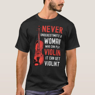 Violin Woman Saying It Can Get Violint T-Shirt