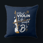 Violinist Birthday Funny Gag Cushion<br><div class="desc">This "Without Violin Life Would Be Flat" design would make her smile from ear to ear. Comes in modern typography and an artistic design perfect for a violinist or music lover</div>
