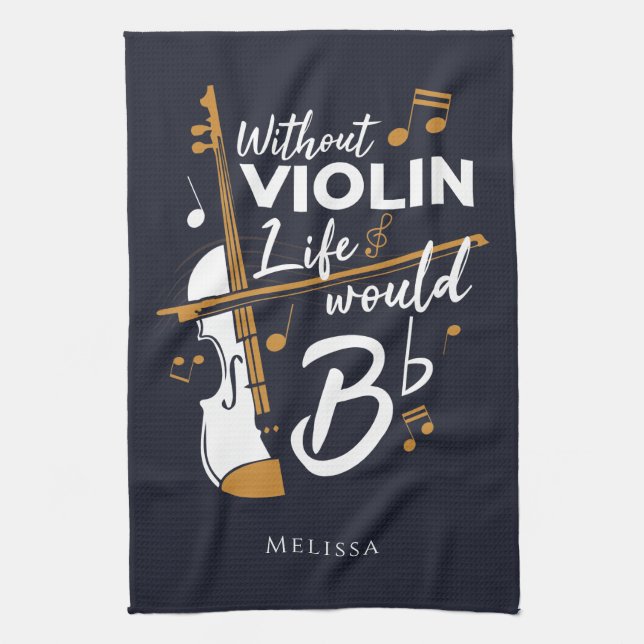 Violinist Gag Without Violin Life Would B Flat Tea Towel (Vertical)