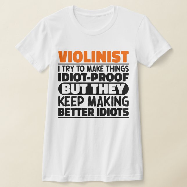 Violinist I Try To Make Things Funny Sayings Cool T-Shirt (Laydown)