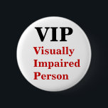 VIP Visually Impaired Person Pin<br><div class="desc">For us visually impaired people.</div>