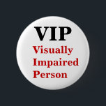 VIP Visually Impaired Person Pin<br><div class="desc">For us visually impaired people.</div>