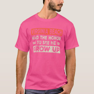 Virginia Beach Had The Honour To See Me Grow Up T-Shirt