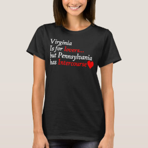 Virginia But Pennsylvania Has Intercourse Cool T-Shirt