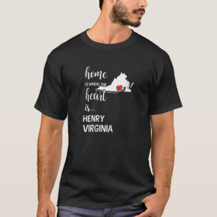Virginia Home Is Where The Heart Is Henry County   T-Shirt