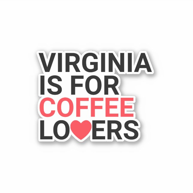 Virginia Is For Coffee Lovers Custom Sticker (Front)