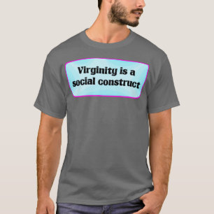 Virginity Is A Social Construct T-Shirt