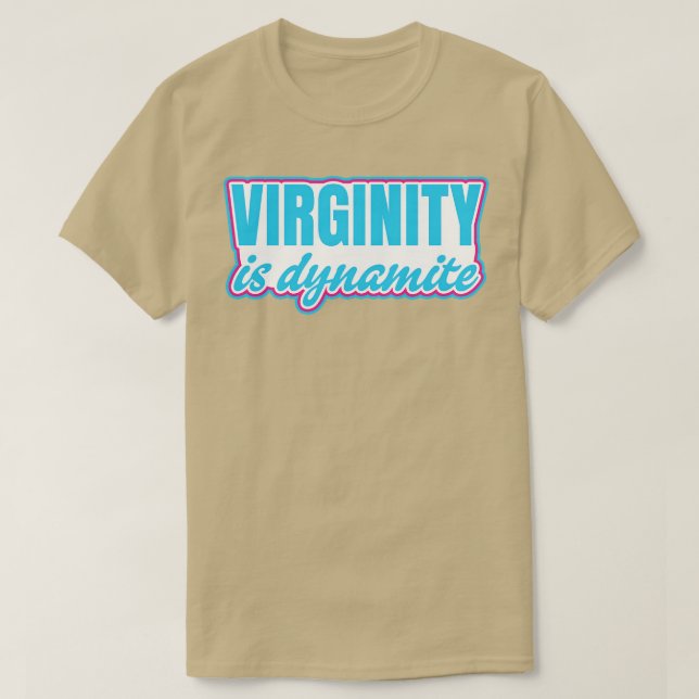 Virginity is Dynamite Virgin T-Shirt (Design Front)