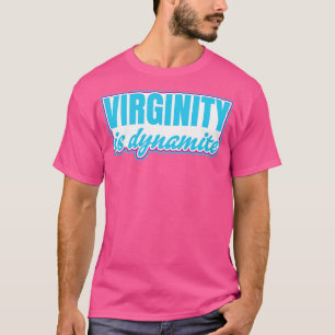 Virginity is Dynamite Virgin T-Shirt