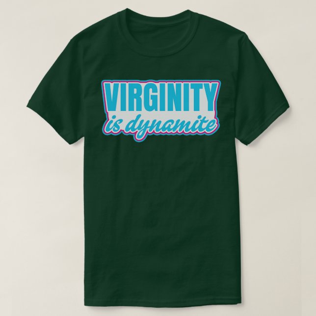 Virginity is Dynamite Virgin T-Shirt (Design Front)