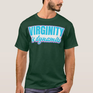 Virginity is Dynamite Virgin T-Shirt