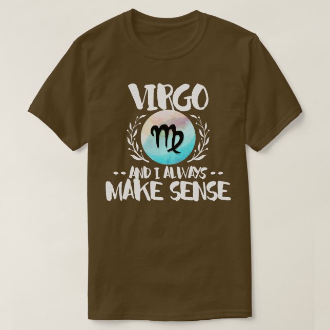 Virgo And I Always Make Sense T-Shirt (Design Front)
