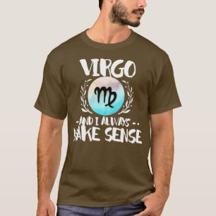 Virgo And I Always Make Sense T-Shirt