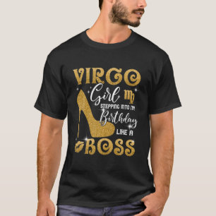 Virgo Girl Stepping Into My Birthday Like A Boss H T-Shirt