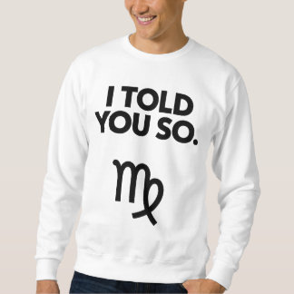 Virgo: I Told You So Funny Quote Sweatshirt