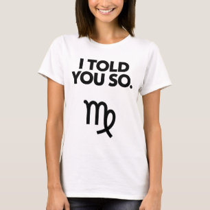 Virgo: I Told You So Funny Quote T-Shirt
