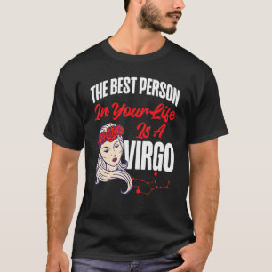 Virgo Zodiac The Best Person In Your Life Is A Vir T-Shirt