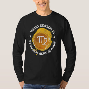 Virgo Zodiac Virgo Season Is Stomach Ache Season T-Shirt