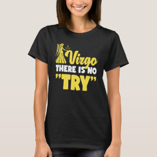 Virgo Zodiac Virgo   There Is No Try T-Shirt