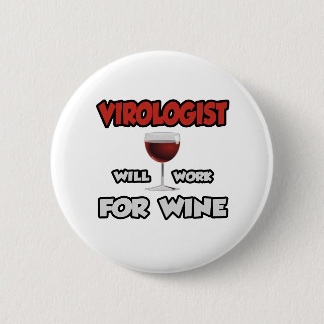 Virologist ... Will Work For Wine 6 Cm Round Badge (Front)