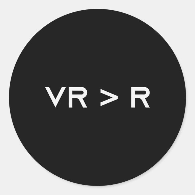 Virtual Reality Is Greater Than Reality. Funny Vr  Classic Round Sticker (Front)