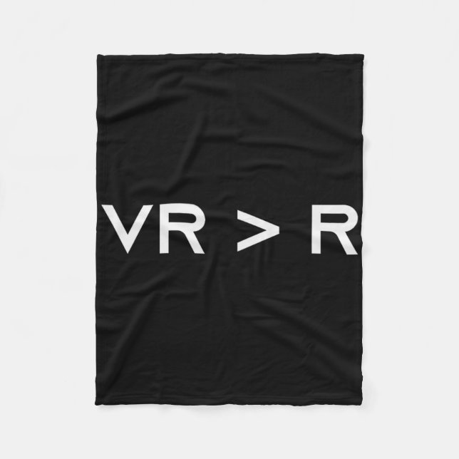 Virtual Reality Is Greater Than Reality. Funny Vr  Fleece Blanket (Front)
