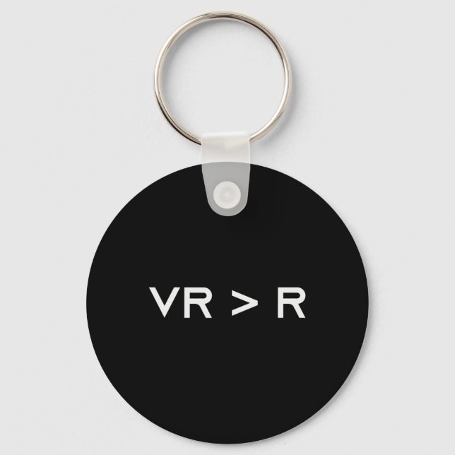 Virtual Reality Is Greater Than Reality. Funny Vr  Key Ring (Front)
