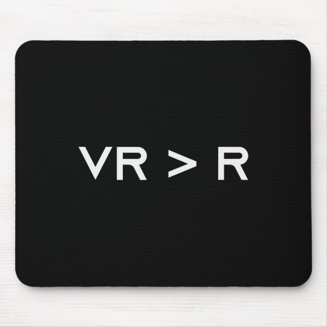 Virtual Reality Is Greater Than Reality. Funny Vr  Mouse Pad (Front)