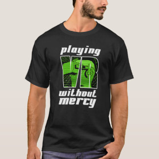 Virtual Reality Playing Vr Without Mercy Gamer  1 T-Shirt