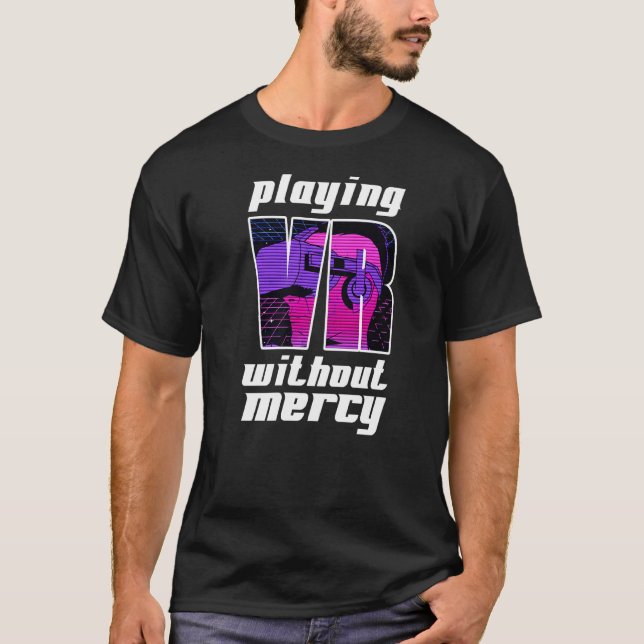 Virtual Reality Playing Vr Without Mercy Gamer T-Shirt (Front)