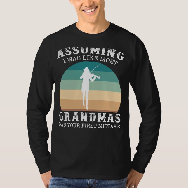 Virtuoso Grandma Strikes a Note: Assuming I Was Li T-Shirt (Front)