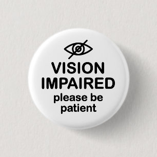 Vision Impaired Please Be Patient 3 Cm Round Badge