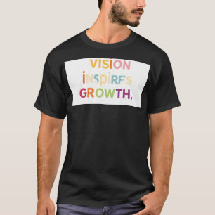 "Vision Inspires Growth" T-Shirt