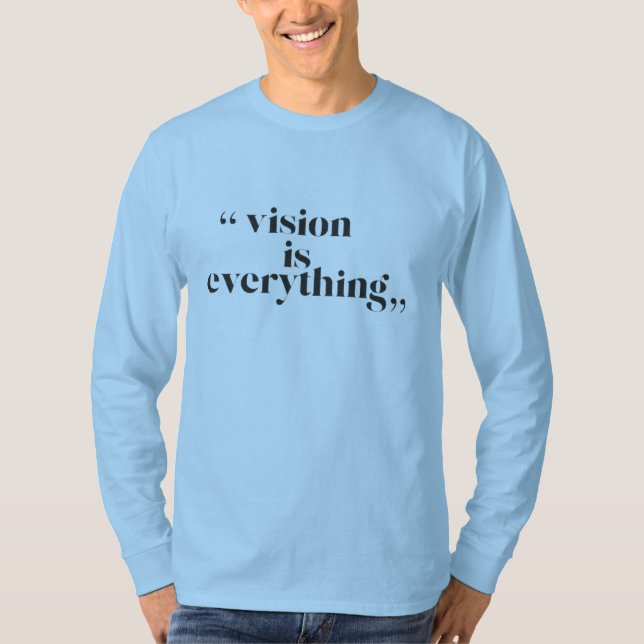 Vision is everything T-Shirt (Front)