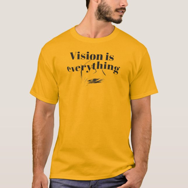 Vision is everything T-Shirt (Front)