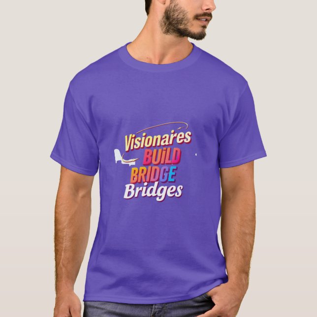 Visionaries Build Bridges T-Shirt (Front)