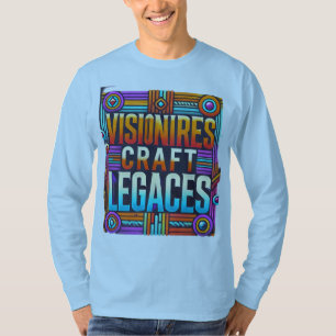 Visionaries Craft Legacies( Designed T- Shirt )