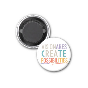 Visionaries Create Possibilities Magnet