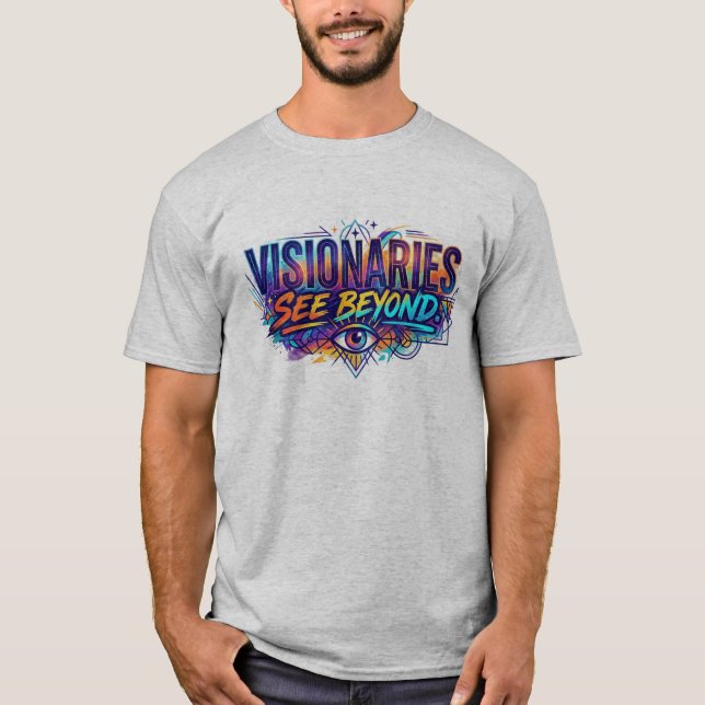 Visionaries See Beyond. – Minimal Inspirational  T-Shirt (Front)