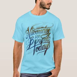 Visionaries See Beyond Today T-Shirt