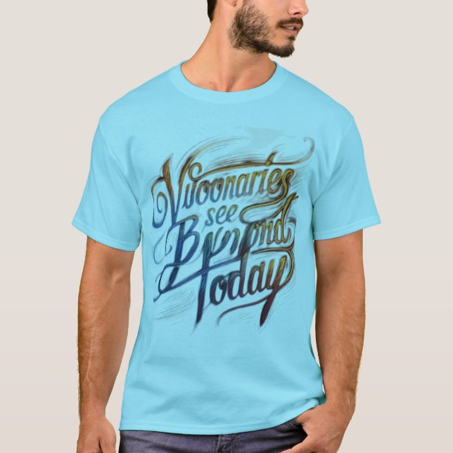 Visionaries See Beyond Today  T-Shirt (Front)