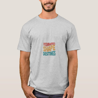 Visionaries Shape Destinies T-shirt Design