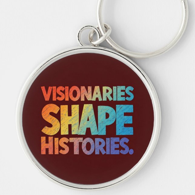 Visionaries Shape Histories  Key Ring (Front)