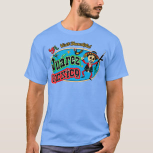 Visit Beautiful Juarez Mexico T-Shirt